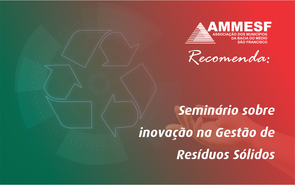 AMMESF recomenda: Seminário Técnico para Municípios sobre Inovações na Gestão de Resíduos Sólidos